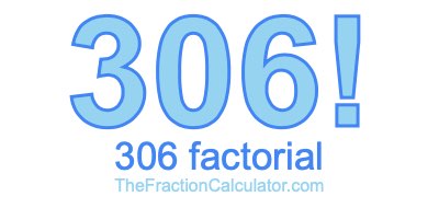 306 Factorial