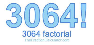 Factorial of 3064 3064 Factorial