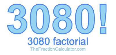 3080 Factorial