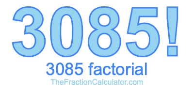 Factorial of 3085 3085 Factorial