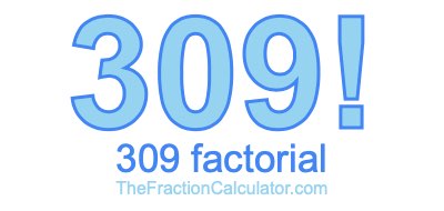 309 Factorial