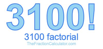 3100 Factorial