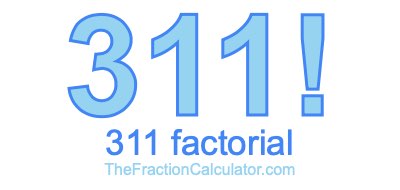 311 Factorial