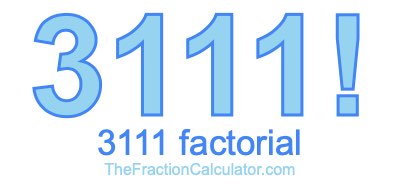 3111 Factorial