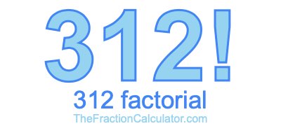 312 Factorial