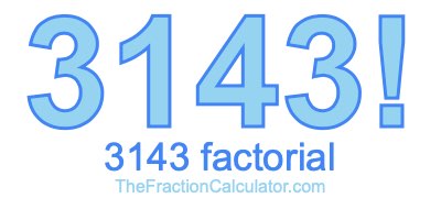 Factorial of 3143 3143 Factorial