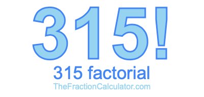 315 Factorial