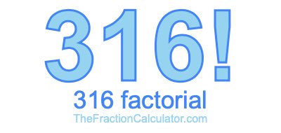 316 Factorial