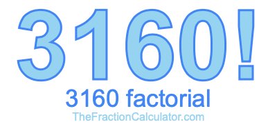3160 Factorial
