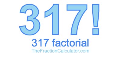 317 Factorial