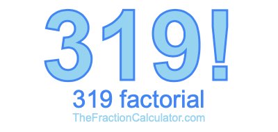 319 Factorial