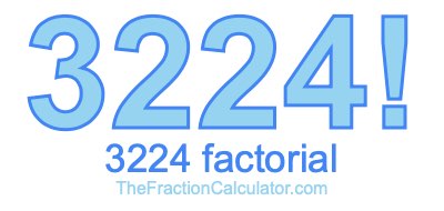 3224 Factorial