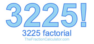 3225 Factorial