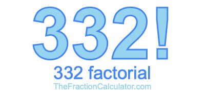 332 Factorial