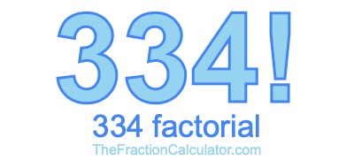 334 Factorial