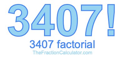 3407 Factorial
