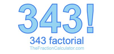 343 Factorial