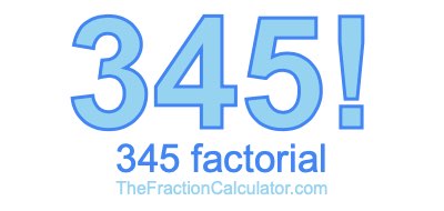 345 Factorial