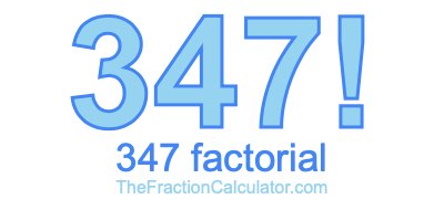 347 Factorial