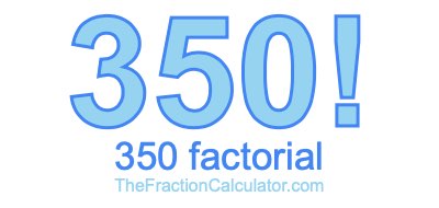 350 Factorial