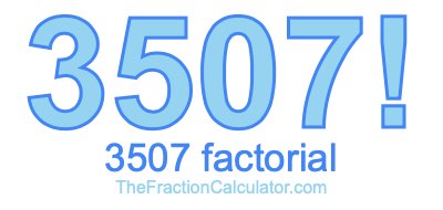 Factorial of 3507 3507 Factorial