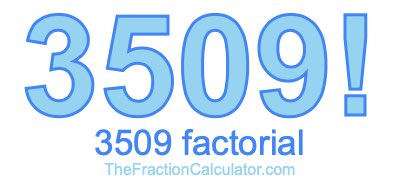 Factorial of 3509 3509 Factorial