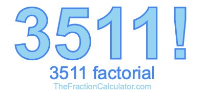 Factorial of 3511 3511 Factorial