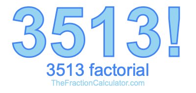 Factorial of 3513 3513 Factorial