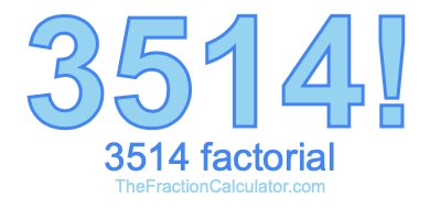 3514 Factorial