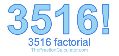 3516 Factorial