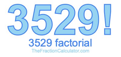 3529 Factorial
