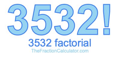 3532 Factorial