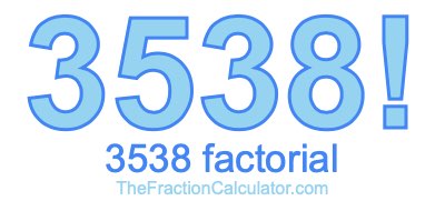 3538 Factorial