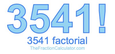 3541 Factorial