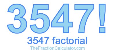Factorial of 3547 3547 Factorial
