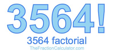Factorial of 3564 3564 Factorial