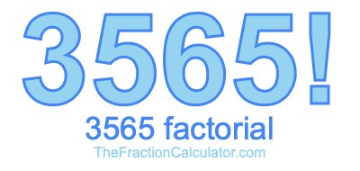Factorial of 3565 3565 Factorial