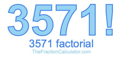 3571 Factorial