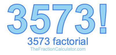 3573 Factorial