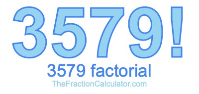 3579 Factorial