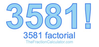 3581 Factorial