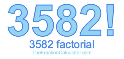 3582 Factorial
