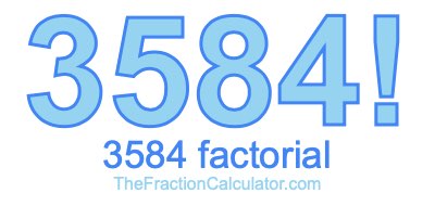 3584 Factorial