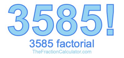 3585 Factorial