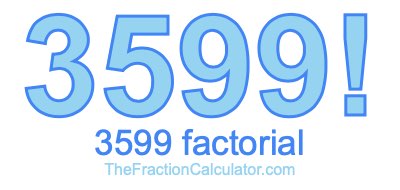 3599 Factorial