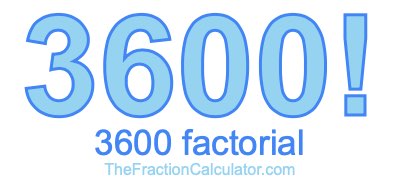 3600 Factorial