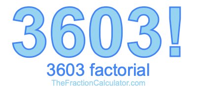 3603 Factorial