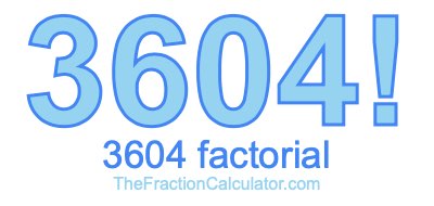 3604 Factorial