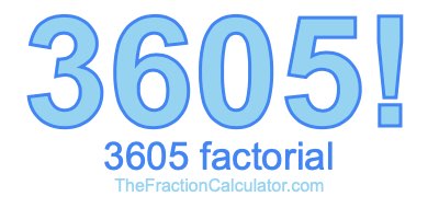 3605 Factorial