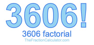 3606 Factorial